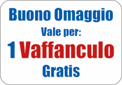 Clicca sull'immagine per ingrandirla. 

Nome:   adesivo_buono_omaggio_vaffan****_gratis.png 
Visite: 158 
Dimensione: 20.9 KB 
ID: 111896