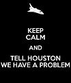 Clicca sull'immagine per ingrandirla. 

Nome:   keep-calm-and-tell-houston-we-have-a-problem.jpg 
Visite: 448 
Dimensione: 8.1 KB 
ID: 93583